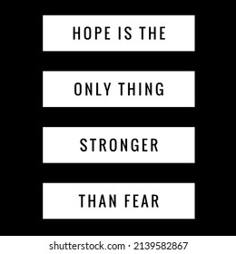 HOPE IS THE ONLY THING STRONGER THAN FEAR. MOTIVATIONAL AND INSPIRATIONAL QUOTES. - Powered by Shutterstock