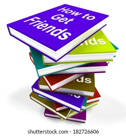 How To Get Friends Book Stack Showing Friendly Social Life