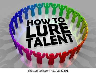 How to Lure Talent New People Team Employees Workers Recruitment 3d Illustration - Powered by Shutterstock