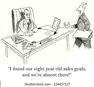 "I found our eight year old sales goals, and we're almost there."