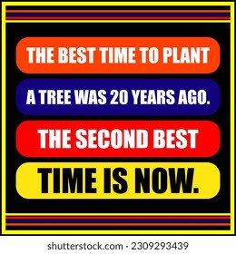Illustration of the Chinese proverb The best time to plant a tree was 20 years ago. The second best time is now.  Best inspirational, emotional, and motivational quotes on Colorful backgrounds. 