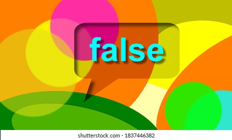 Illustration. False. Half-truths, Misinformation In Dialog Balloons. Incorrect Information Spread Deliberately To Deceive. Disinformation. Graphic. Falsehood Or Lie. Speech Bubble With Color.