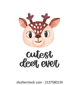 Illustration with hand-drawn lettering phrase: Cutest deer ever and watercolor face or head of cute fawn. Nursery printable art.