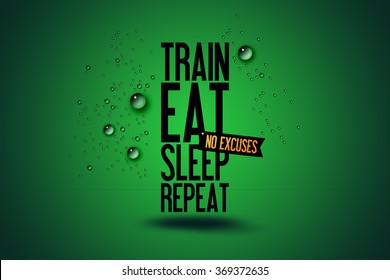 Illustration Motivating Typography Quote - Workout - Fitness Motivation - Train - Eat - Sleep - Repeat - No Excuses - Powered by Shutterstock