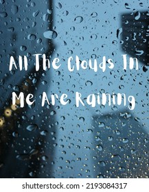 Its An Illustration Of A Quote Saying All The Clouds In Me Are Raining With A Blue Rainy Background. 