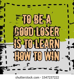 Image Of Quote About To Be A Good Loser Is To Learn How To Win. Stylish Retro Decoration Background.