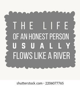 Image Of Quote About The Life Of An Honest Person Usually Flows Like A River. Suitable As Wallpaper, Poster, Greeting Card, Or Post On Social Media.