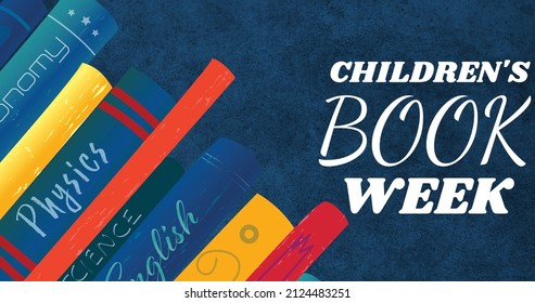 Image Of Various Colorful Books With Children's Book Week Text Over Blue Background. Education, Communication, Flyer, Digitally Generated, Children Book Week And World Book Day.