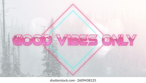 Image of the words good vibes only in pink with diamond shape over forest in snow. positive feelings, nature and wellbeing concept, digitally generated image.
