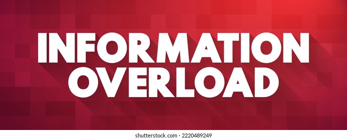 Information Overload is a state of being overwhelmed by the amount of data presented for one's attention or processing, text concept background