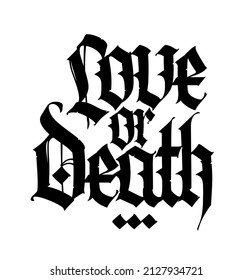 The Inscription In English Love Or Death. Gothic. Inscription On A White Background. Stylish Calligraphy. Elegant European Typeface For Tattoo. Medieval Modern Style.