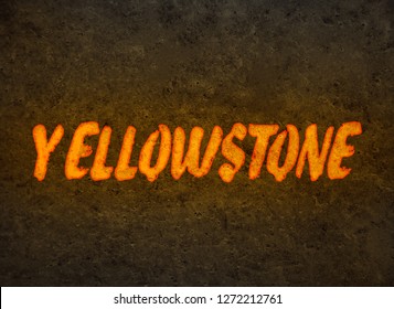 The Inscription Yellowstone In The Form Of Magma On A Hardened Stone