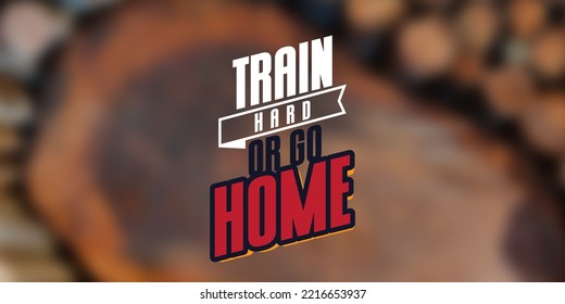 Inspirational Fitness quote. Motivational quote illustration. Train hard or go home. - Powered by Shutterstock