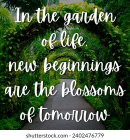 Inspirational motivation quote In the garden of life, new beginnings are the blossoms of tomorrow - Powered by Shutterstock