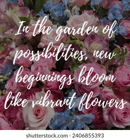 Inspirational motivation quote In the garden of possibilities, new beginnings bloom like vibrant flowers - Powered by Shutterstock