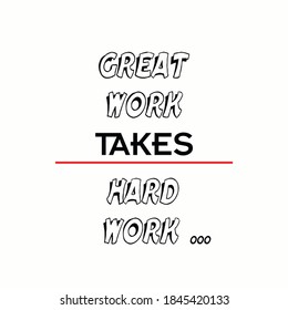 Inspirational Motivation Quote Great Work Takes Hard Work On White Background.