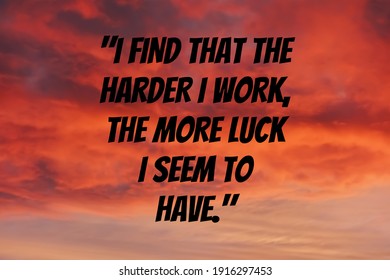 Inspirational motivation quote | "I find that the harder I work, the more luck I seem to have." - Powered by Shutterstock