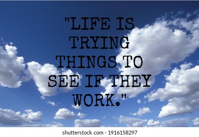 Inspirational motivation quote | Life is trying things to see if they work. - Powered by Shutterstock