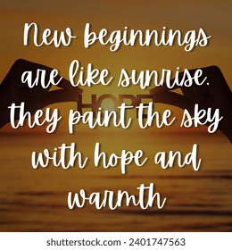 Inspirational motivation quote New beginnings are like sunrise. they paint the sky with hope and warmth - Powered by Shutterstock