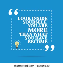 Inspirational Motivational Quote. Look Inside Yourself. You Are More Than What You Have Become. Simple Trendy Design.