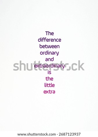 Inspirational quote about the difference between ordinary and extraordinary is the little extra. 