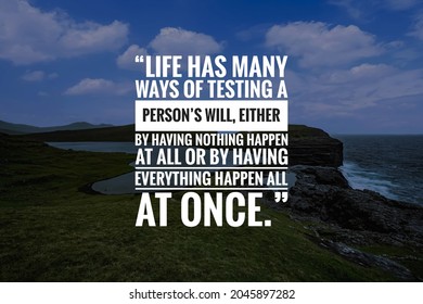 Inspirational Quote About Life With Nature Background, Life Has Many Ways Of Testing A Person’s Will, Either By Having Nothing Happen At All Or By Having Everything Happen All At Once