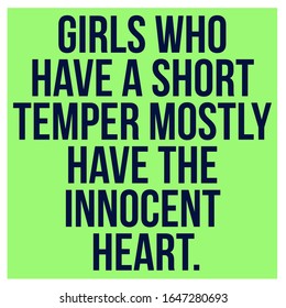 Inspirational Quote. Girls Who Have A Short Temper Mostly Have The Innocent Heart.