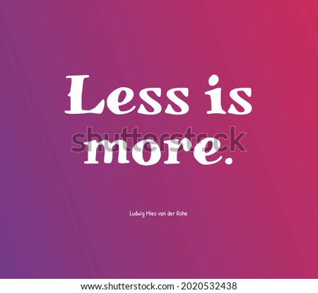 Similar – Less is more. less is more