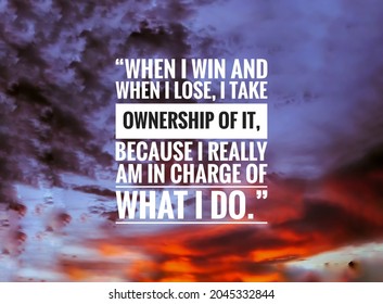 Inspirational Quote With Natural Background. “When I Win And When I Lose, I Take Ownership Of It, Because I Really Am In Charge Of What I Do.” 