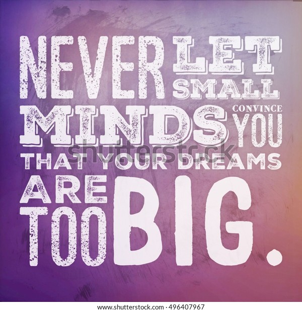 Inspirational Quote Never Let Small Minds Stock Illustration 496407967