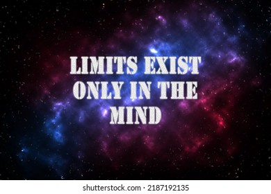 Inspirational quote on outer space background. Limits exist only in the mind. Motivation, success, career concept