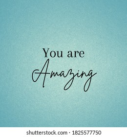 Inspirational quote with the text You are amazing. Message or card. Concept of inspiration. Positive phrase. Poster, card, banner design related to life and moments.