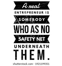 Inspirational Quotes, Deep Meaning Quotes, A Real Entrepreneur Is Somebody Who As No Safety Net Underneath Them. Quotes About Life. 