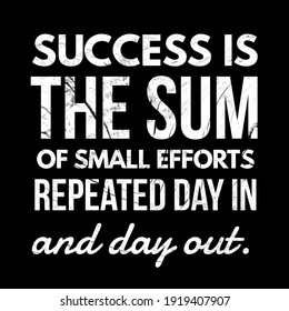 Inspirational quotes, Deep meaning quotes, Success is the sum of small efforts repeated day in and day out. Success quotes.  - Powered by Shutterstock