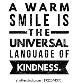 Inspirational Quotes, Motivational Quotes, A Warm Smile Is The Universal Language Of Kindness. Wisdom Quotes. 