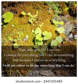 Inspirational quotes for printing, hanging on the wall, and framing: "...And because i cannot do everything, I will not refuse to do the something that I can do." - Powered by Shutterstock