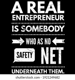 Inspirational Quotes, Wisdom Quotes, A Real Entrepreneur Is Somebody Who As No Safety Net Underneath Them. Quotes About Life. 