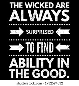 Inspirational Quotes, Wisdom Quotes, The Wicked Are Always Surprised To Find Ability In The Good. Success Quotes. 