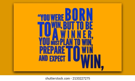 inspirational success quote illustration on gold smooth abstract surface. “You were born to win, but to be a winner, you must plan to win, prepare to win, and expect to win.”