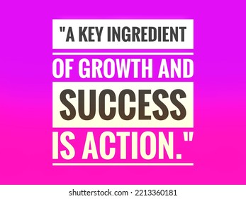 Inspirational Success Quotes Gradient Background.A Key Ingredient Of Growth And Success Is Action.