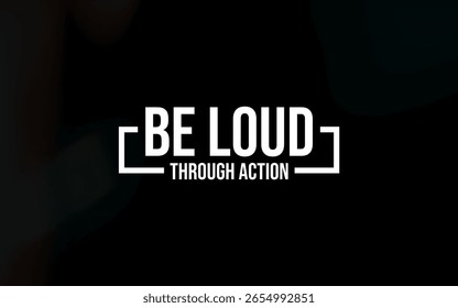 Inspirational text emphasizing bold and proactive behavior through impactful design on a dark backdrop.