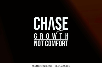 Inspirational text emphasizing self-development with the words 'Chase Growth Not Comfort' displayed on a minimalist black background.