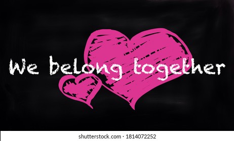 Inspire quote on blackboard “ We belong together“