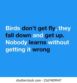 Inspiring Motivational Quotes. Birds Dont Get Fly They Fall Down And Get Up, Nobody Learns Without Getting It Wrong. In Blue Solid Background