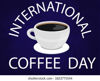 Internatiional Coffe Day, This Illustration Contains Coffee Cup In The Center ,in The  Upside Write International, In The Bottom Write Coffeee Day In A Dark Blue Background.