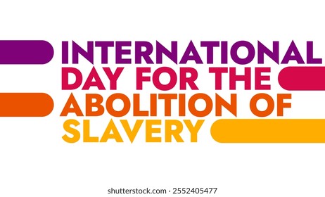 International Day for the Abolition of Slavery colorful text typography on white or black background banner illustration great for wishing and celebrating Day for the Abolition of Slavery - Powered by Shutterstock