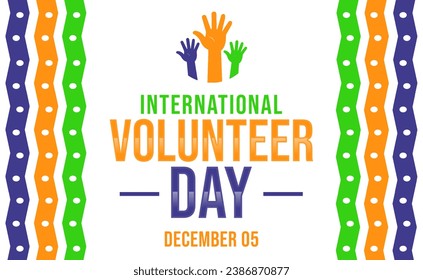 International Volunteer Day is observed every year on December 5. 
International Volunteer Day. December 05. Vector art - Powered by Shutterstock