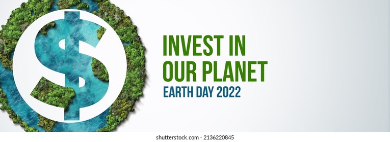 Invest In Our Planet. Earth Day 2022 3d Concept Banner Background.
