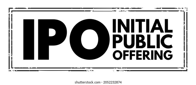 IPO Initial Public Offering Is A Public Offering In Which Shares Of A Company Are Sold To Institutional Investors And  Retail Investors, Acronym Text Stamp Concept Background