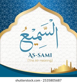 Islamic Arabic Calligraphy of the Attribute of Allah 'As-Sami' with English Translation on a Sacred, Elegant Spiritual Background. 99 Names of Allah (Asma ul Husna).